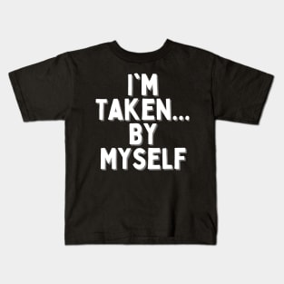 I'm Taken... By Myself, Singles Awareness Day Kids T-Shirt